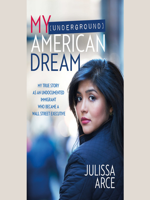 Title details for My (Underground) American Dream by Julissa Arce - Available